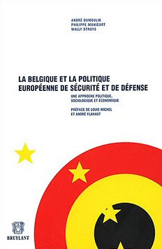 Andr Dumoulin, Philippe Manigart et Wally Struys - La Belgique et la Politique Europenne de Scurit et de Dfense