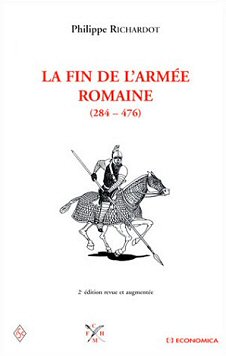 Philippe Richardot - La fin de l'arme romaine